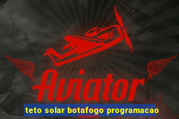 teto solar botafogo programacao